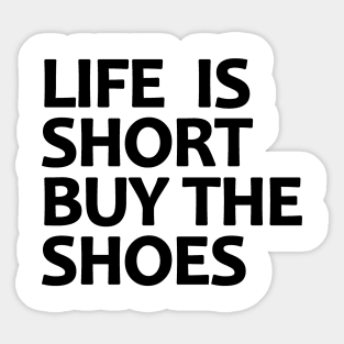 Life Is Short Buy The Shoes Sticker